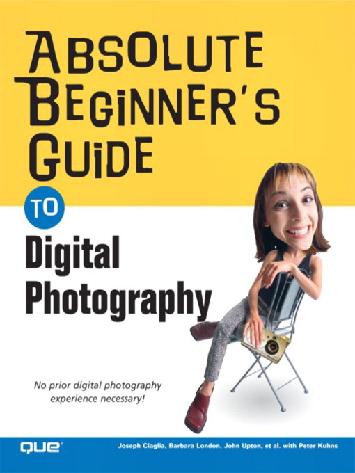 Title details for Absolute Beginner's Guide to Digital Photography by Joseph Ciaglia - Available